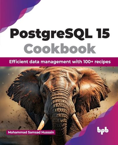 PostgreSQL 15 Cookbook: Efficient data management with 100+ recipes (English Edition)