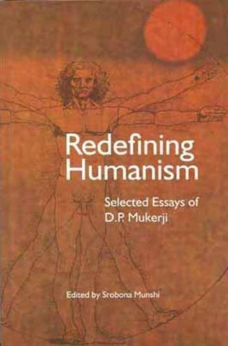 Redefining Humanism � Selected Essays of D.P. Mukherji