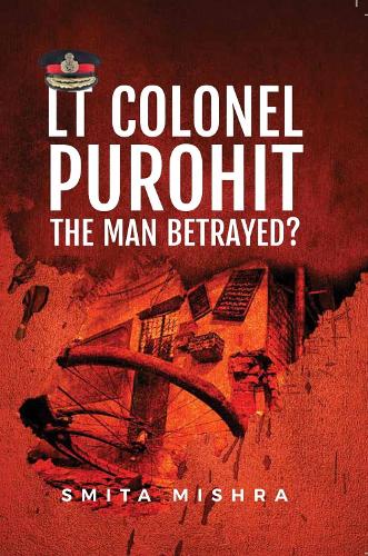 Lt Colonel Purohit: The Man Betrayed?