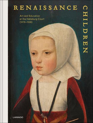 Renaissance Children: Art and education at the house of Habsburg (1470 - 1530)
