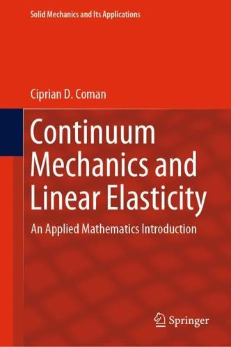 Continuum Mechanics and Linear Elasticity: An Applied Mathematics Introduction: 238 (Solid Mechanics and Its Applications, 238)