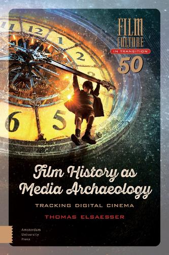Film History as Media Archaeology: Tracking Digital Cinema (Film Culture in Transition)