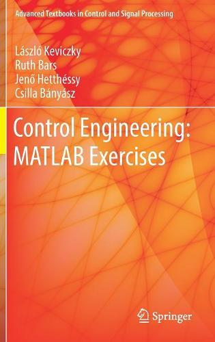 Control Engineering: MATLAB Exercises (Advanced Textbooks in Control and Signal Processing)