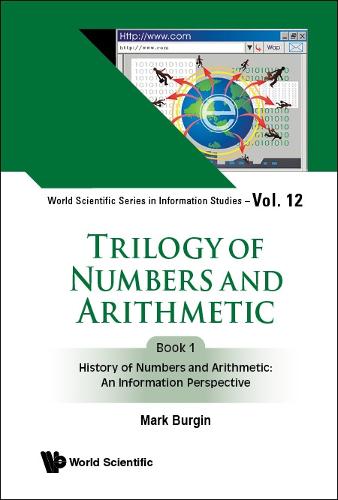 Trilogy of Numbers and Arithmetic - Book 1: History of Numbers and Arithmetic: An Information Perspective: 13 (World Scientific Series in Information Studies)