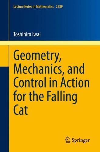 Geometry, Mechanics, and Control in Action for the Falling Cat: 2289 (Lecture Notes in Mathematics)