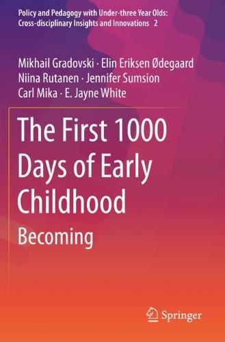 The First 1000 Days of Early Childhood: Becoming: 2 (Policy and Pedagogy with Under-three Year Olds: Cross-disciplinary Insights and Innovations, 2)
