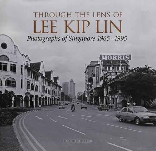 Through the Lens of Lee Kip Lin: Photographs of Singapore, 1965-1995