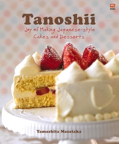 Tanoshii: Joy of Making Japanese-Style Cakes & Desserts