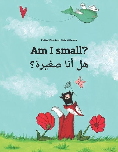 Am I small? ?? ??? ??????: Children's Picture Book English-Egyptian Arabic/Masri (??????? ???????) (Bilingual Edition) (Bilingual Books (English-Egyptian Arabic/Masri) by Philipp Winterberg)