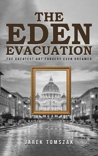 The Eden Evacuation: The Greatest Art Forgery Ever Dreamed