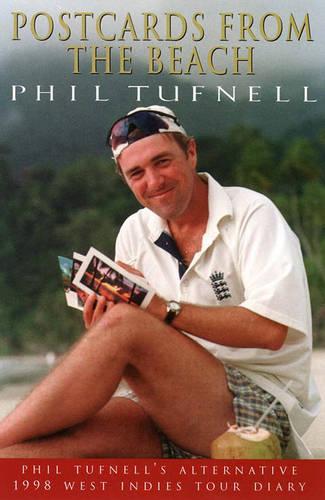 Postcards from the Beach: Phil Tufnell�s alternative 1998 West Indies Tour diary