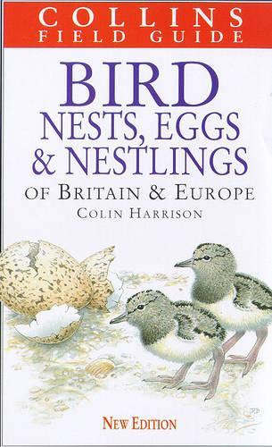 A Field Guide to the Nests, Eggs and Nestlings of British and European Birds (Collins Field Guide)