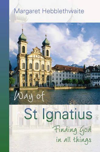 The Way of St Ignatius: Finding God in All Things