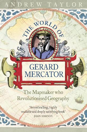 THE WORLD OF GERARD MERCATOR: The Mapmaker Who Revolutionised Geography
