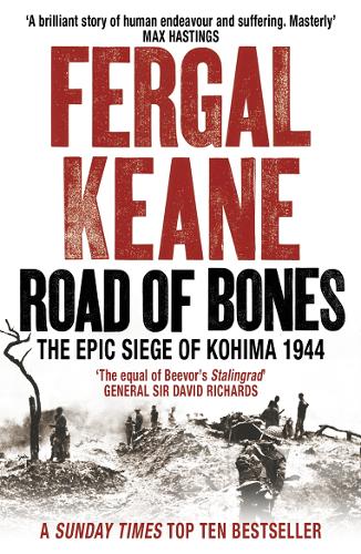 Road of Bones: The Epic Siege of Kohima 1944: The Siege of Kohima 1944 - The Epic Story of the Last Great Stand of Empire