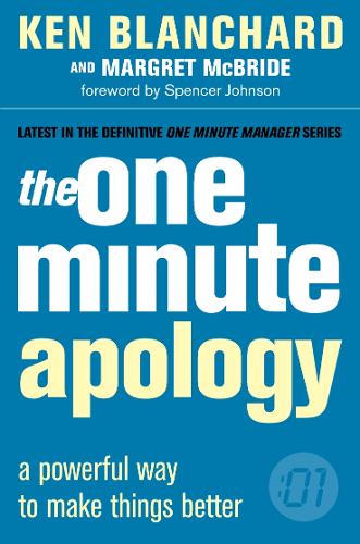 The One Minute Apology (The One Minute Manager): A Powerful Way to Make Things Better