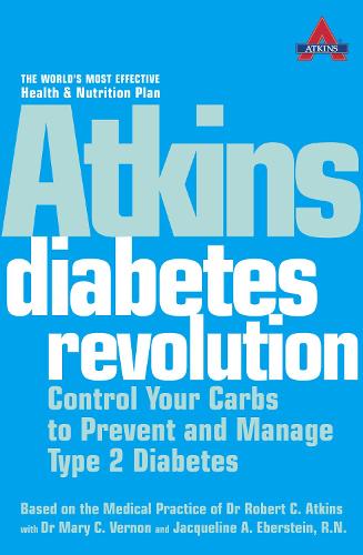 Atkins Diabetes Revolution: Control Your Carbs to Prevent and Manage Type 2 Diabetes (Based on the Medical Practice of Dr. Robert C. Atkins)