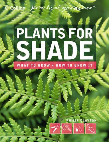 Plants for Shade (Collins Practical Gardener) (Collins Practical Gardener S.)