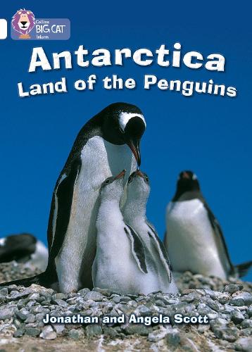 Collins Big Cat - Antarctica: Land of the Penguins: Band 10/White