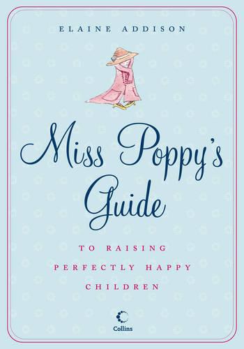 Miss Poppy�s Guide to Raising Perfectly Happy Children
