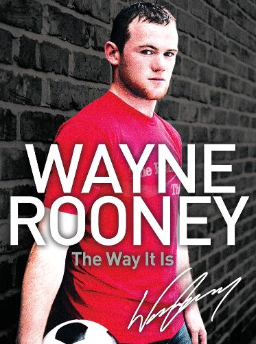 Wayne Rooney: The Way It Is: My Story