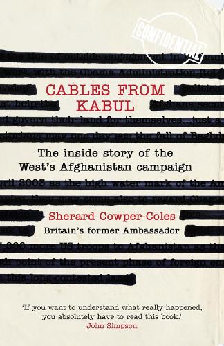 Cables from Kabul: The Inside Story of the West�s Afghanistan Campaign