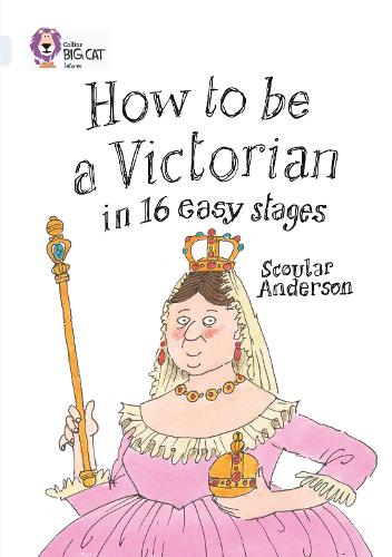 Collins Big Cat - How to be a Victorian in 16 Easy Stages: Diamond/Band 17