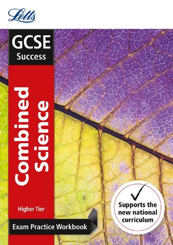 GCSE Combined Science Higher Exam Practice Workbook, with Practice Test Paper (Letts GCSE Revision Success - New Curriculum) (Letts GCSE Revision Success - New 2016 Curriculum)