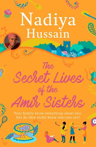 The Secret Lives of the Amir Sisters: the debut heart warming women’s fiction novel from the much-loved winner of Great British Bake Off, the first book in the Amir Sisters series
