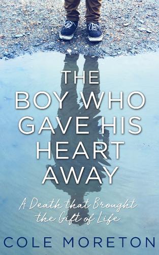 The Boy Who Gave His Heart Away: A Death That Brought the Gift of Life