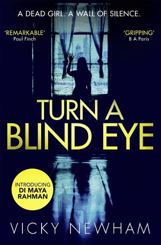 Turn a Blind Eye: A gripping and tense crime thriller with a brand new detective (DI Maya Rahman, Book 1)