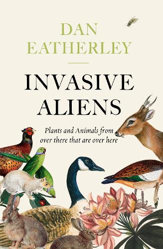 Invasive Aliens: A Sunday Times, Telegraph and Waterstones Book of the Year