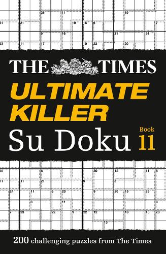 The Times Ultimate Killer Su Doku Book 11: 200 of the deadliest Su Doku puzzles