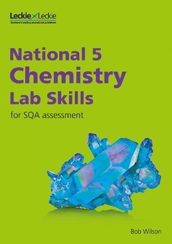 Lab Skills for SQA Assessment – National 5 Chemistry Lab Skills for the revised exams of 2018 and beyond: Learn the Skills of Scientific Inquiry