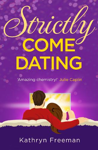 Strictly Come Dating: A heartwarming, feel good and funny romance read perfect for summer 2020! (The Kathryn Freeman Romcom Collection, Book 3)
