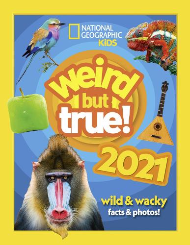 Weird but true! 2021: wild and wacky facts & photos! (Weird but true)