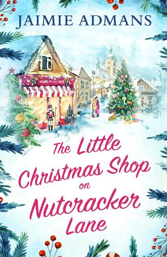 The Little Christmas Shop on Nutcracker Lane: The perfect cosy and uplifting Christmas romance to curl up with!