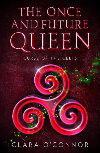 Curse of the Celts: The Once and Future Queen is a heartbreaking and unforgettable YA fantasy adventure: Book 2