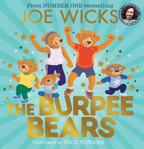 The Burpee Bears: From bestselling author Joe Wicks, comes this glorious picture book, packed with fitness tips, exercises and healthy recipes for kids 3+
