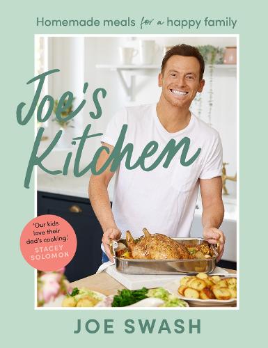 Joe�s Kitchen: The SUNDAY TIMES BESTSELLER debut cookbook full of healthy family food and budget-friendly recipes from Celebrity MasterChef finalist and TV star, Joe Swash