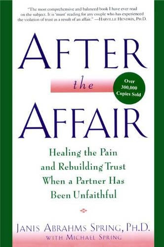 After the Affair: Healing the Pain and Rebuilding Trust When a Partner Has Been Unfaithful