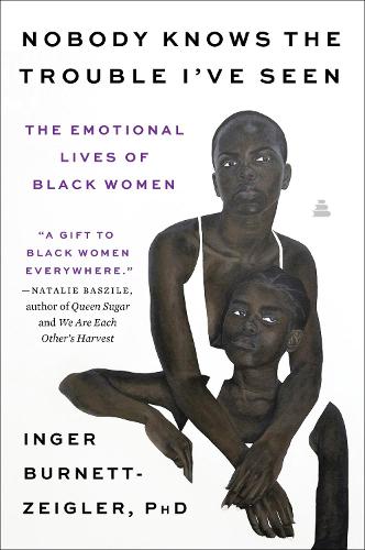 Nobody Knows the Trouble I�ve Seen: The Emotional Lives of Black Women
