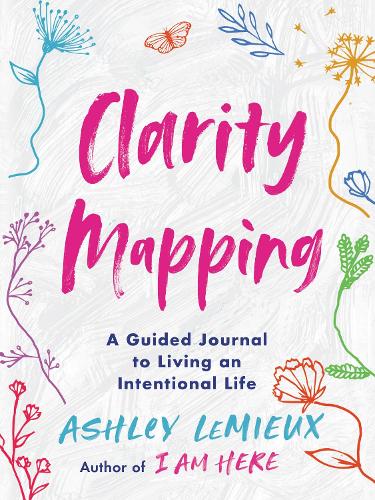 Clarity Mapping: A Guided Journal to Living an Intentional Life