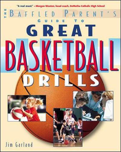 The Baffled Parent's Guide to Great Basketball Drills (Baffled Parent's Guides)