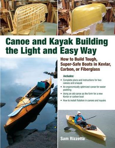 Canoe and Kayak Building the Light and Easy Way: How to Build Tough, Super-Safe Boats in Kevlar, Carbon, or Fiberglass (INTERNATIONAL MARINE-RMP)
