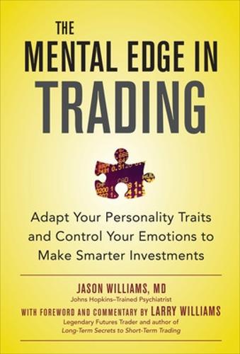 The Mental Edge in Trading : Adapt Your Personality Traits and Control Your Emotions to Make Smarter Investments (PROFESSIONAL FINANCE & INVESTM)