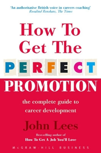 How To Get The Perfect Promotion - A Practical Guide To Improving Your Career Prospects (UK PROFESSIONAL BUSINESS Management / Business)