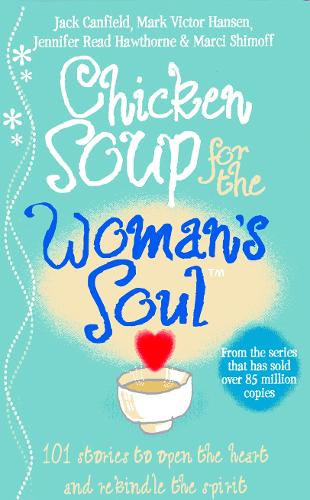 Chicken Soup for the Woman's Soul: Stories to Open the Heart and Rekindle the Spirits of Women