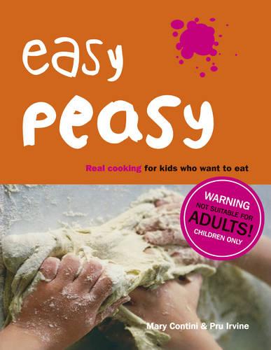 Easy Peasy: Real Cooking For Kids Who Want To Eat: Real Food For Kids Who Want to Cook