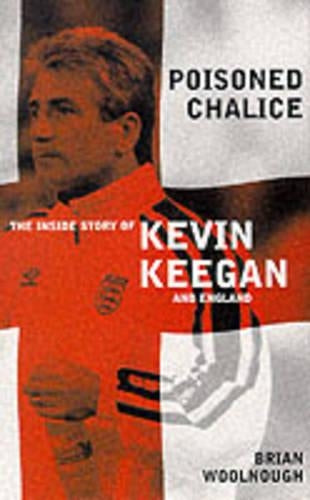 Poisoned Chalice: The inside story of Keegan's England